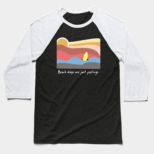 Beach Days Are Just Feelings Baseball T-Shirt by RKP'sTees